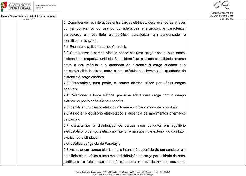 1 Enunciar e aplicar a Lei de Coulomb. 2.