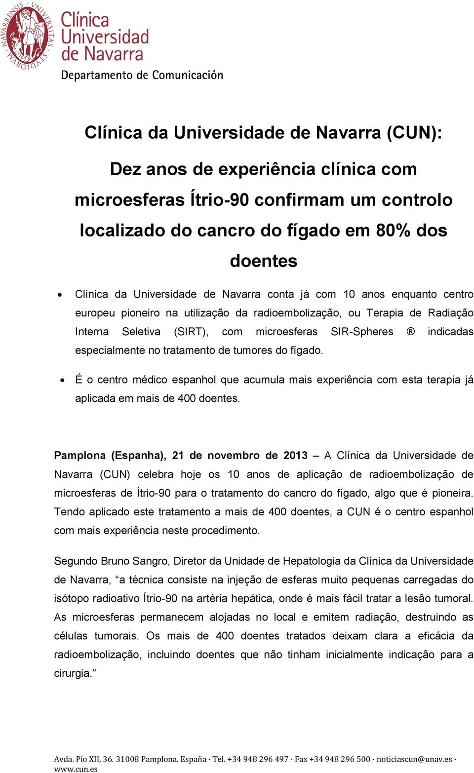 no tratamento de tumores do fígado. É o centro médico espanhol que acumula mais experiência com esta terapia já aplicada em mais de 400 doentes.