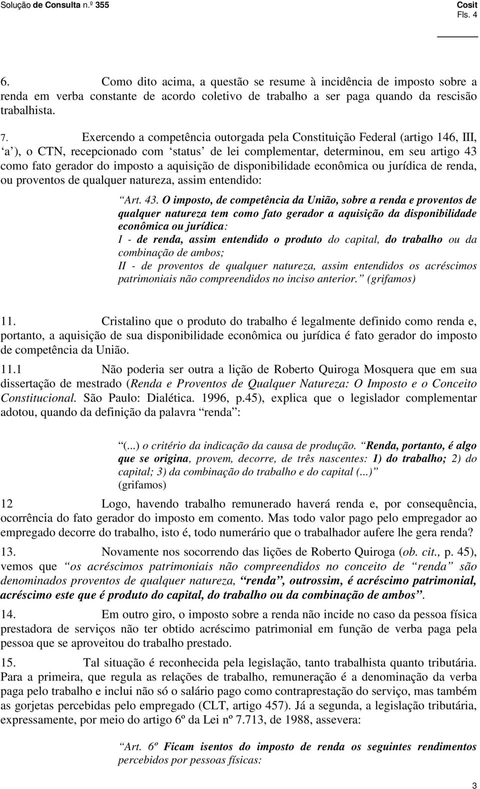 aquisição de disponibilidade econômica ou jurídica de renda, ou proventos de qualquer natureza, assim entendido: Art. 43.