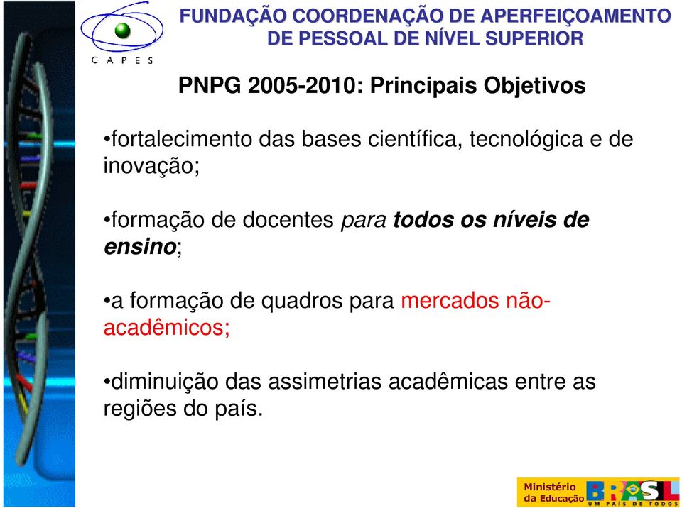 todos os níveis de ensino; a formação de quadros para mercados