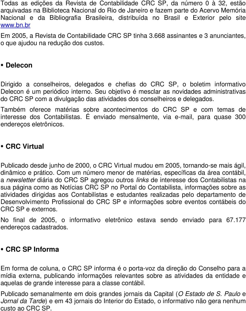 Delecon Dirigido a conselheiros, delegados e chefias do CRC SP, o boletim informativo Delecon é um periódico interno.