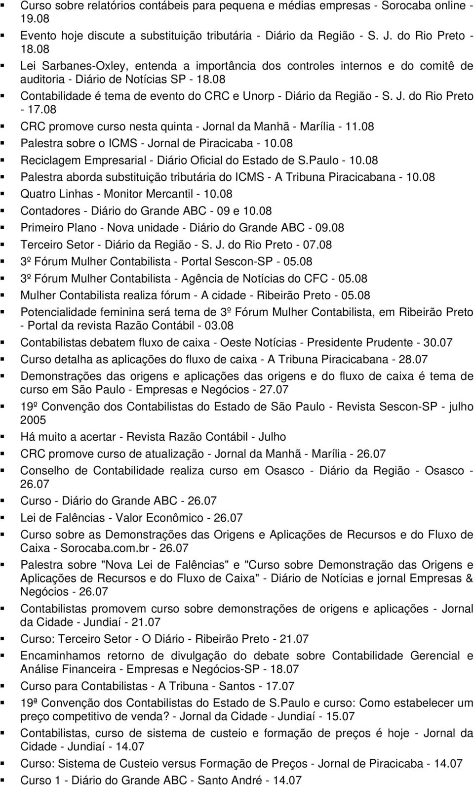 do Rio Preto - 17.08 CRC promove curso nesta quinta - Jornal da Manhã - Marília - 11.08 Palestra sobre o ICMS - Jornal de Piracicaba - 10.08 Reciclagem Empresarial - Diário Oficial do Estado de S.