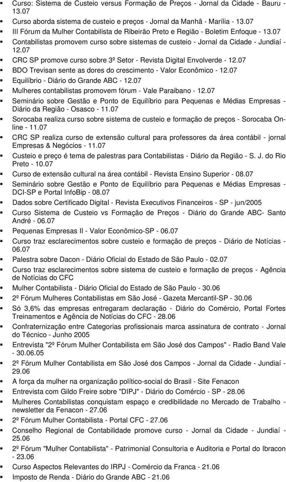 07 CRC SP promove curso sobre 3º Setor - Revista Digital Envolverde - 12.07 BDO Trevisan sente as dores do crescimento - Valor Econômico - 12.07 Equilíbrio - Diário do Grande ABC - 12.