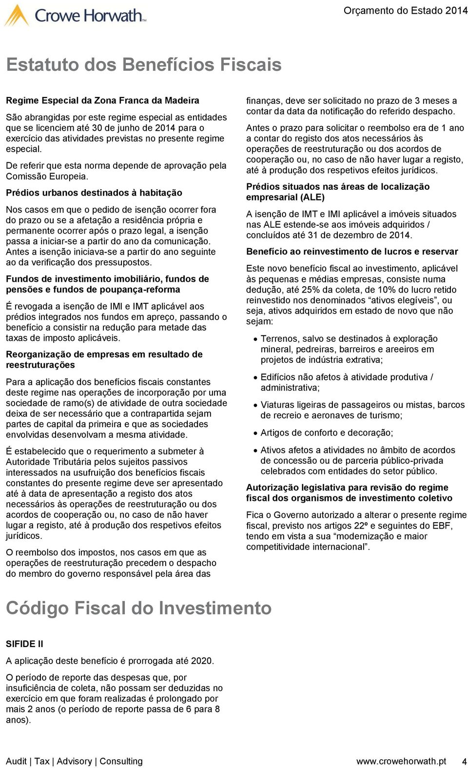 Prédios urbanos destinados à habitação Nos casos em que o pedido de isenção ocorrer fora do prazo ou se a afetação a residência própria e permanente ocorrer após o prazo legal, a isenção passa a