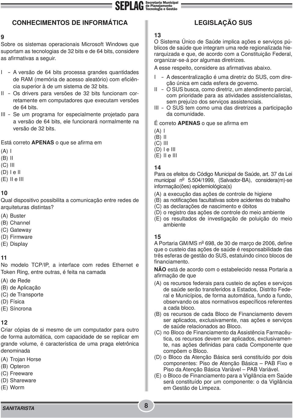 II - Os drivers para versões de 32 bits funcionam corretamente em computadores que executam versões de 64 bits.