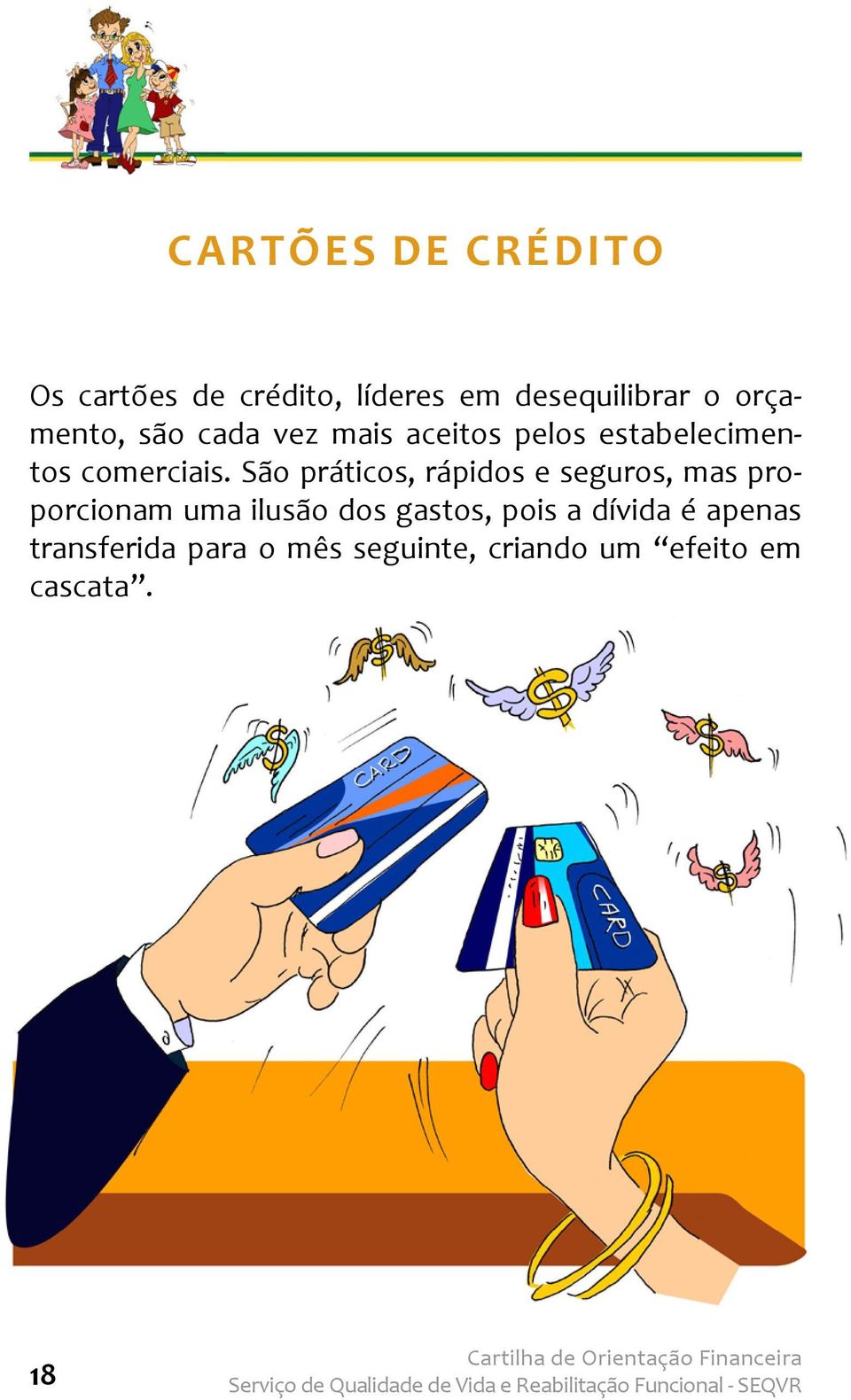 São práticos, rápidos e seguros, mas proporcionam uma ilusão dos gastos,