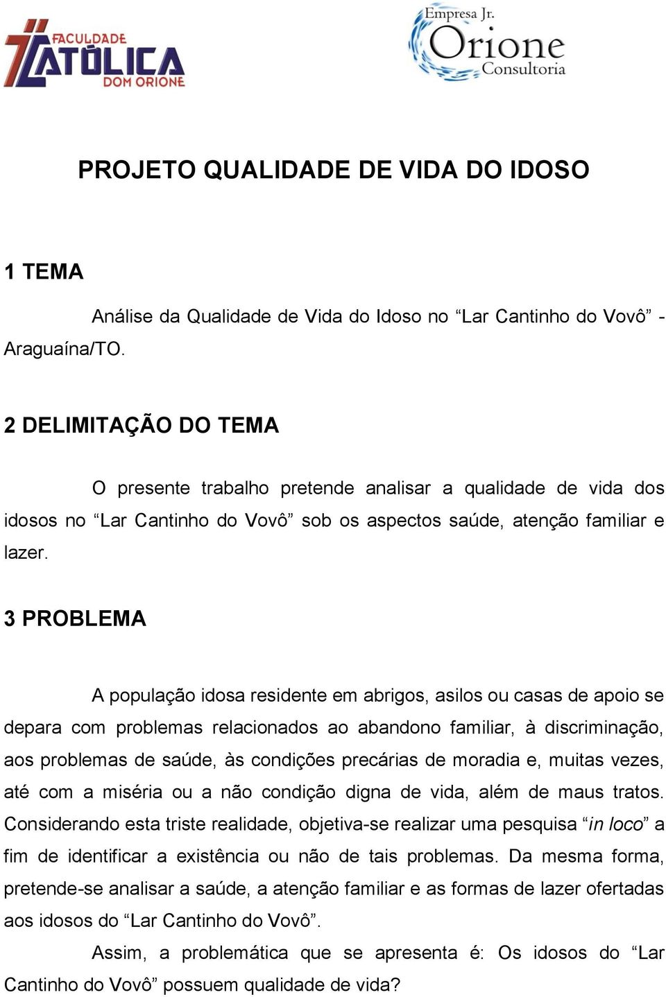 saúde, atenção familiar e lazer.