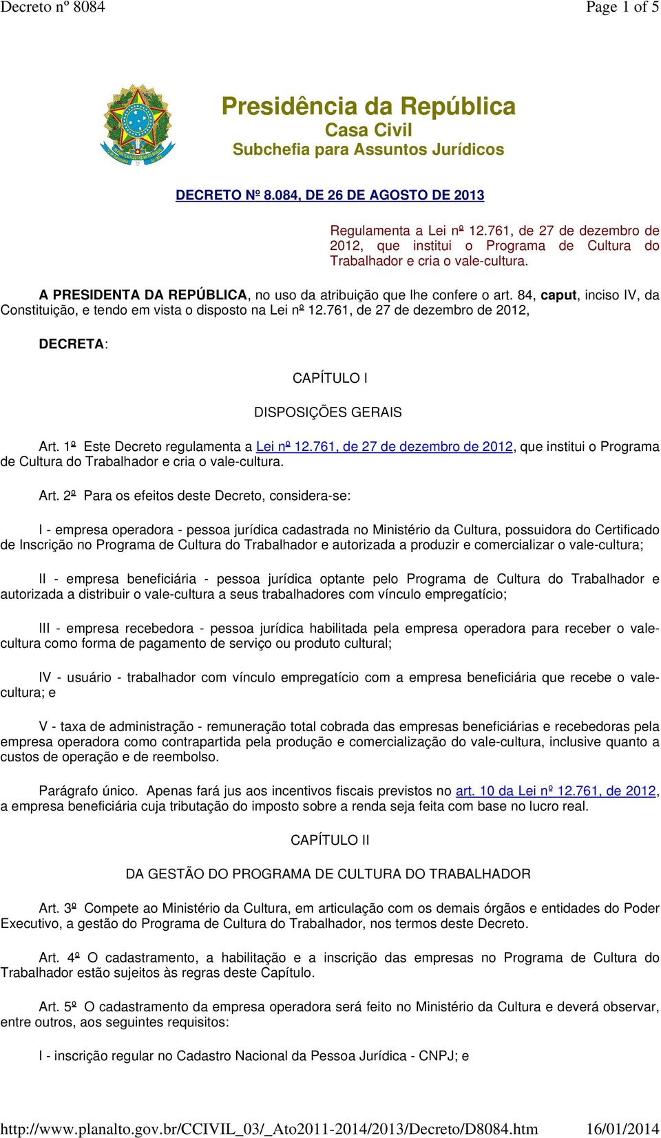 761, de 27 de dezembro de 2012, que institui o Programa de Cultura do Trabalhador e cria o vale-cultura. Art.