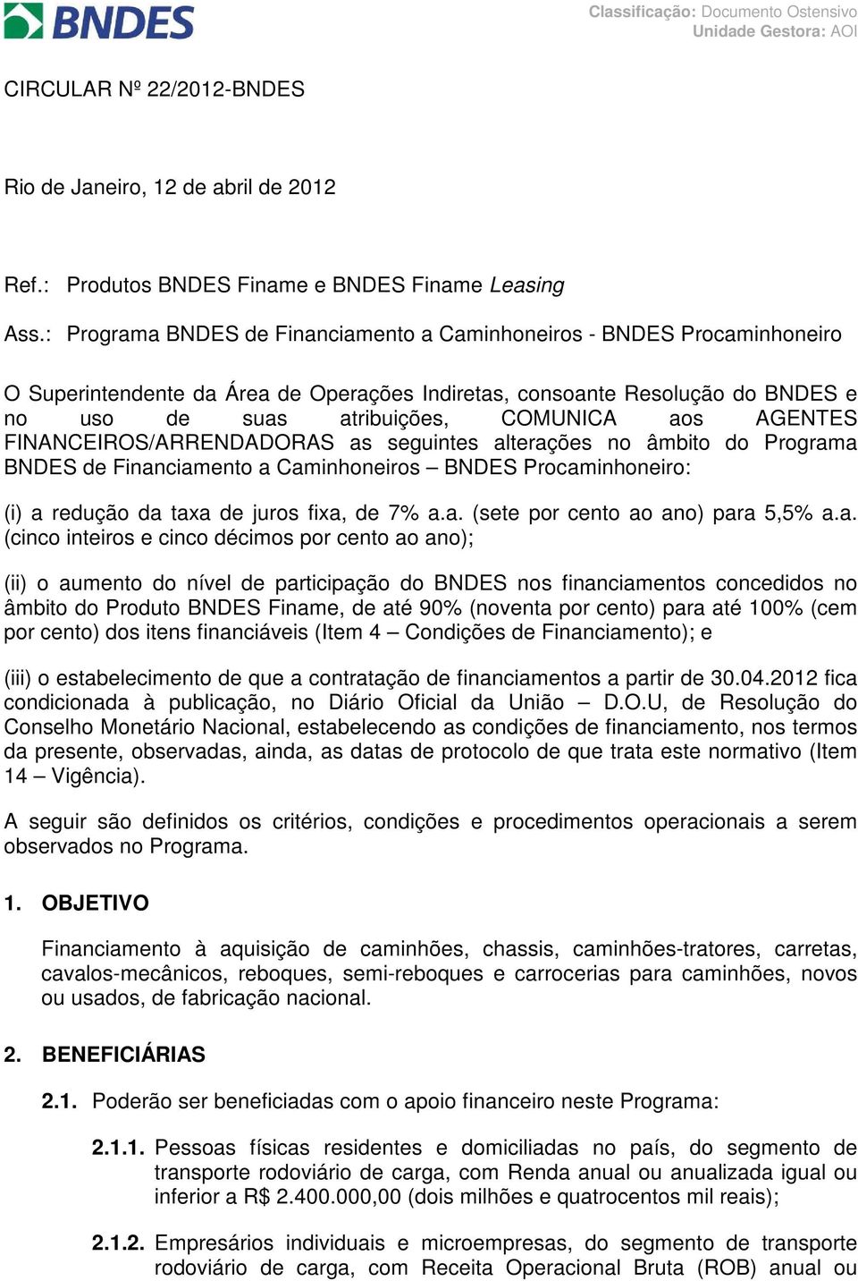 AGENTES FINANCEIROS/ARRENDADORAS as seguintes alterações no âmbito do Programa BNDES de Financiamento a Caminhoneiros BNDES Procaminhoneiro: (i) a redução da taxa de juros fixa, de 7% a.a. (sete por cento ao ano) para 5,5% a.