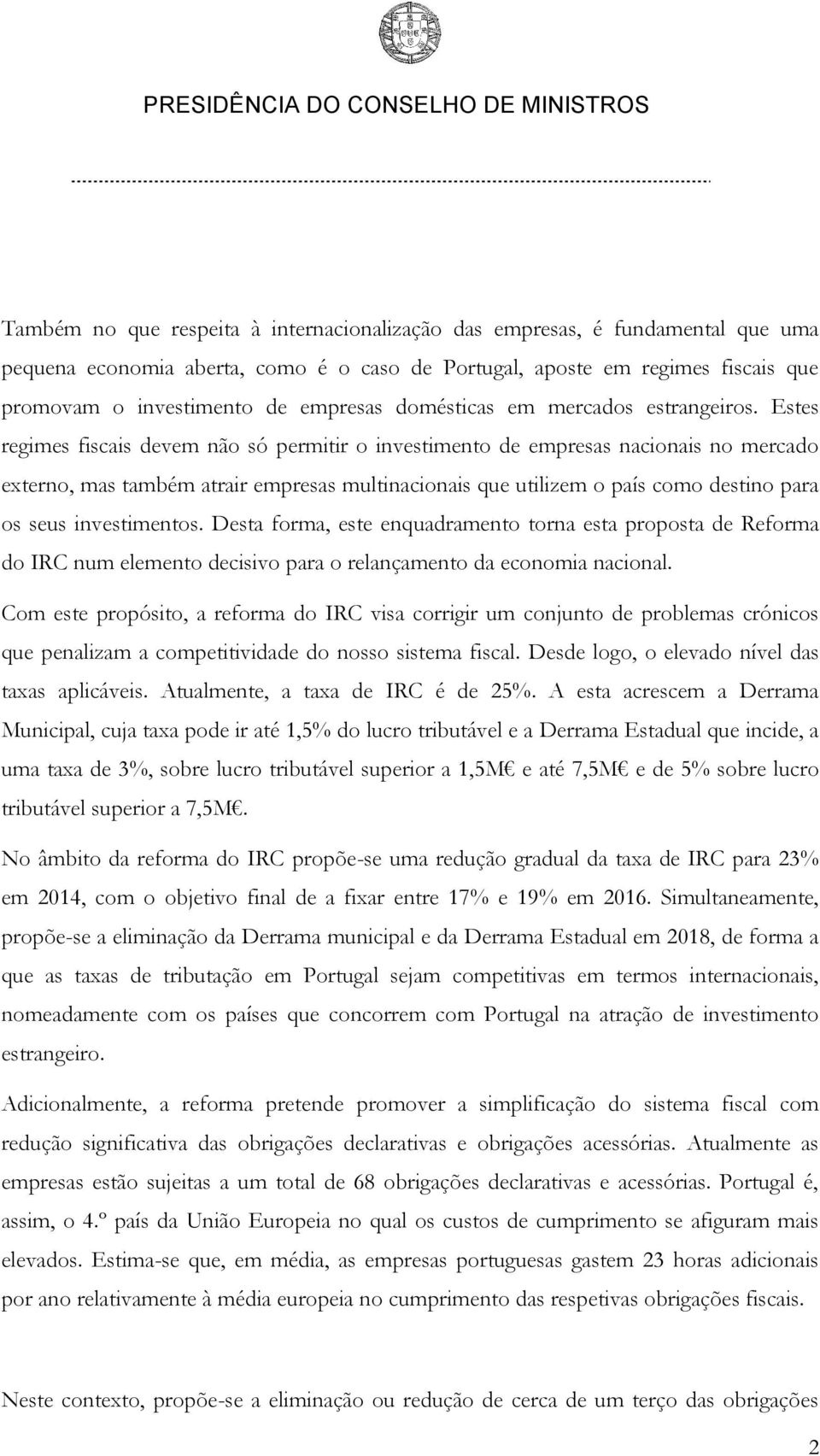 Estes regimes fiscais devem não só permitir o investimento de empresas nacionais no mercado externo, mas também atrair empresas multinacionais que utilizem o país como destino para os seus