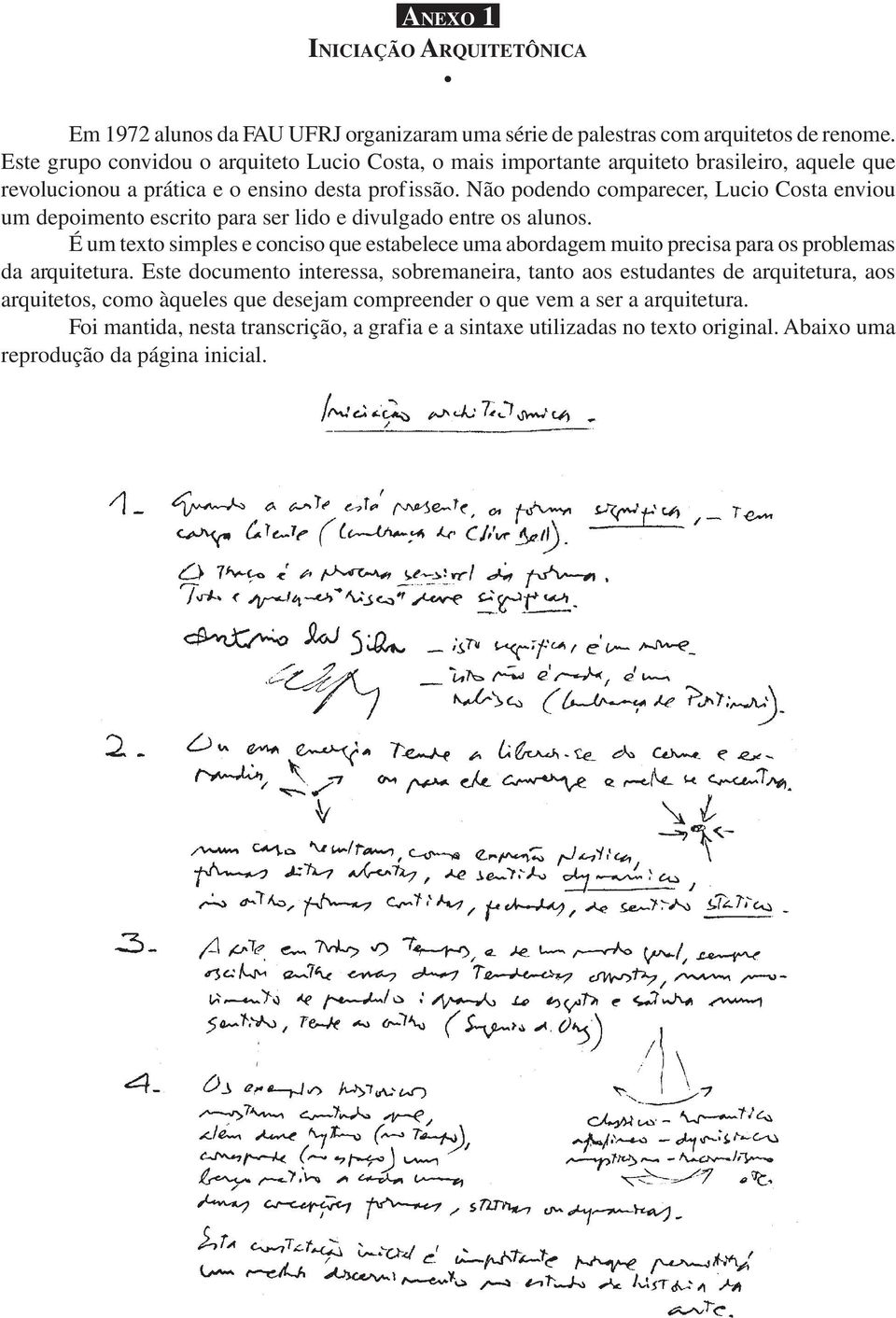 Não podendo comparecer, Lucio Costa enviou um depoimento escrito para ser lido e divulgado entre os alunos.