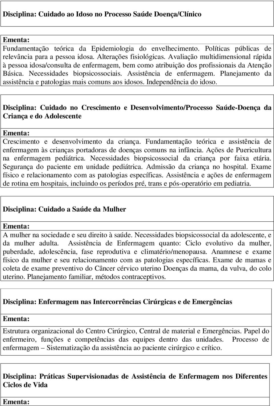 Planejamento da assistência e patologias mais comuns aos idosos. Independência do idoso.