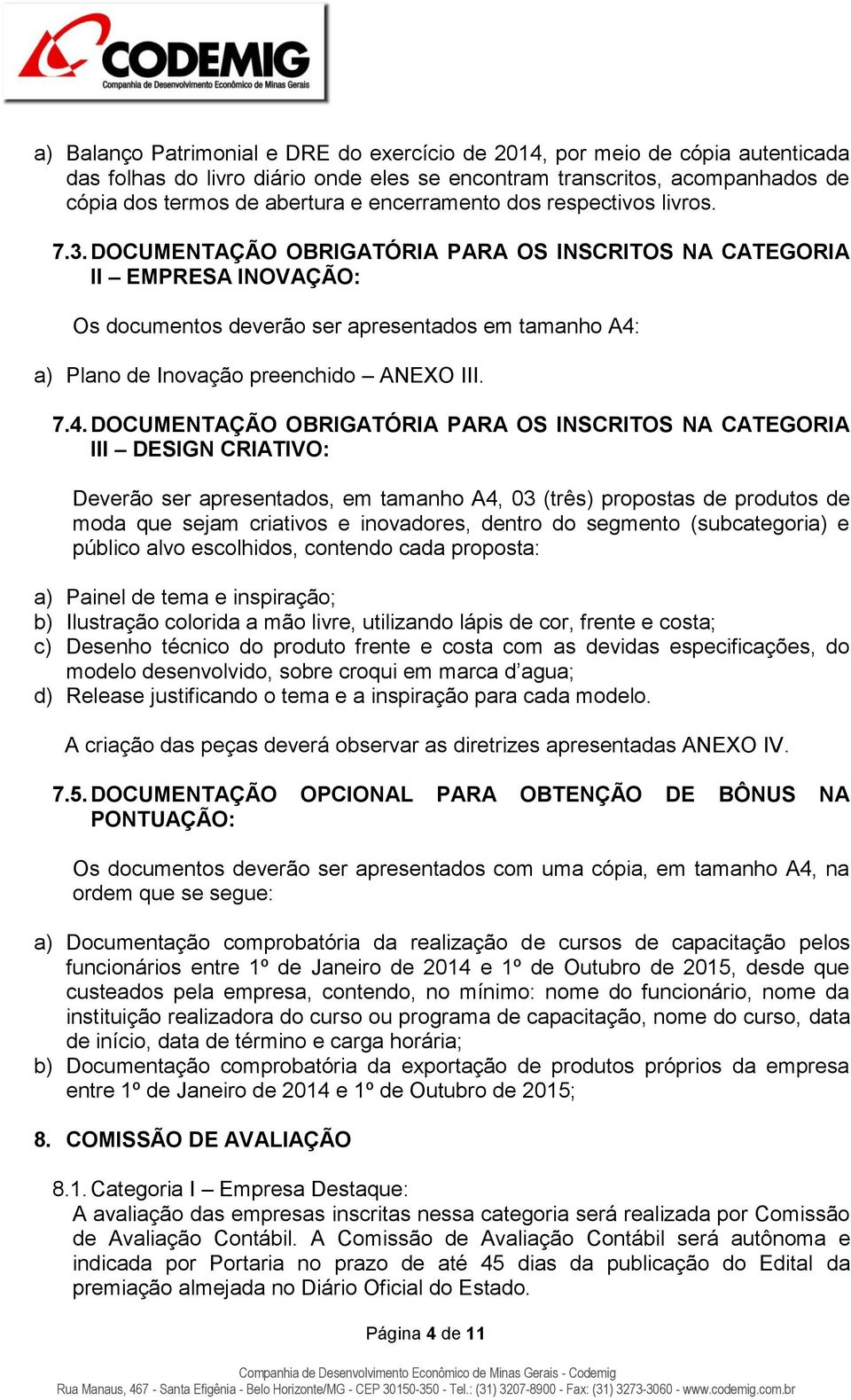 DOCUMENTAÇÃO OBRIGATÓRIA PARA OS INSCRITOS NA CATEGORIA II EMPRESA INOVAÇÃO: Os documentos deverão ser apresentados em tamanho A4: