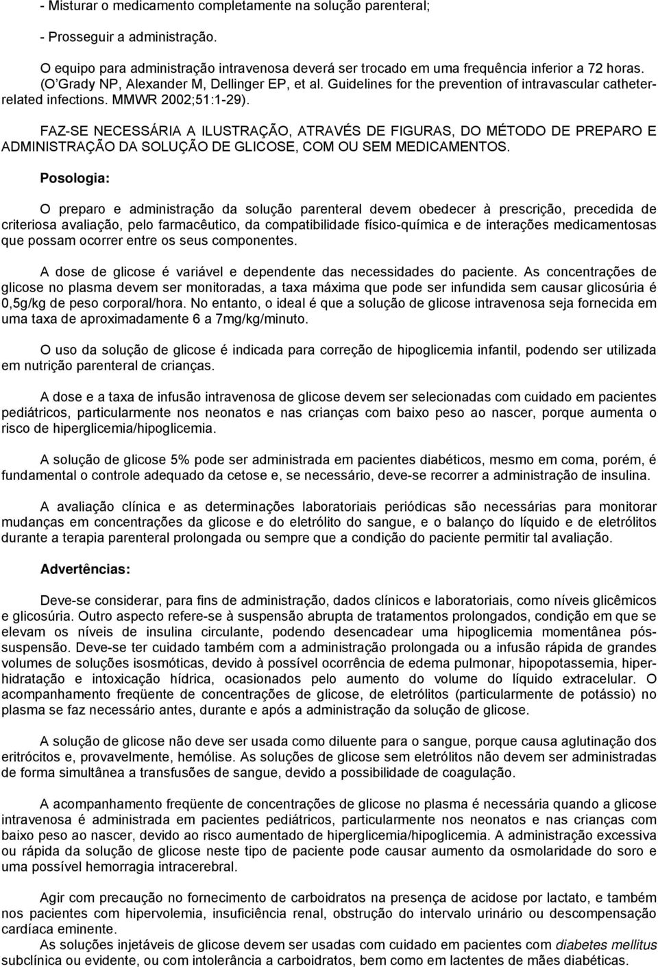 FAZ-SE NECESSÁRIA A ILUSTRAÇÃO, ATRAVÉS DE FIGURAS, DO MÉTODO DE PREPARO E ADMINISTRAÇÃO DA SOLUÇÃO DE GLICOSE, COM OU SEM MEDICAMENTOS.