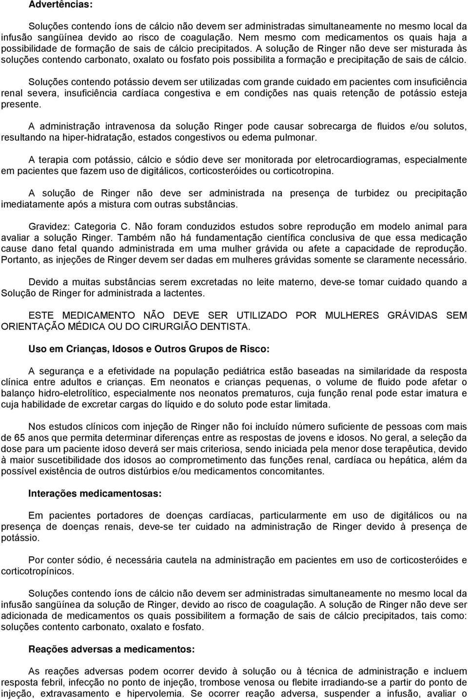 A solução de Ringer não deve ser misturada às soluções contendo carbonato, oxalato ou fosfato pois possibilita a formação e precipitação de sais de cálcio.