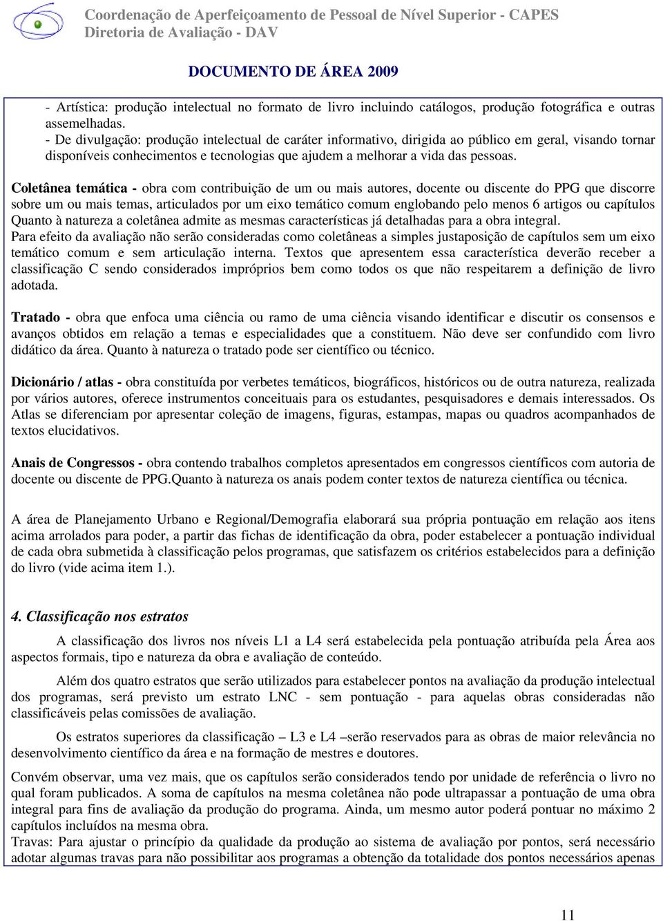 Coletânea temática - obra com contribuição de um ou mais autores, docente ou discente do PPG que discorre sobre um ou mais temas, articulados por um eixo temático comum englobando pelo menos 6