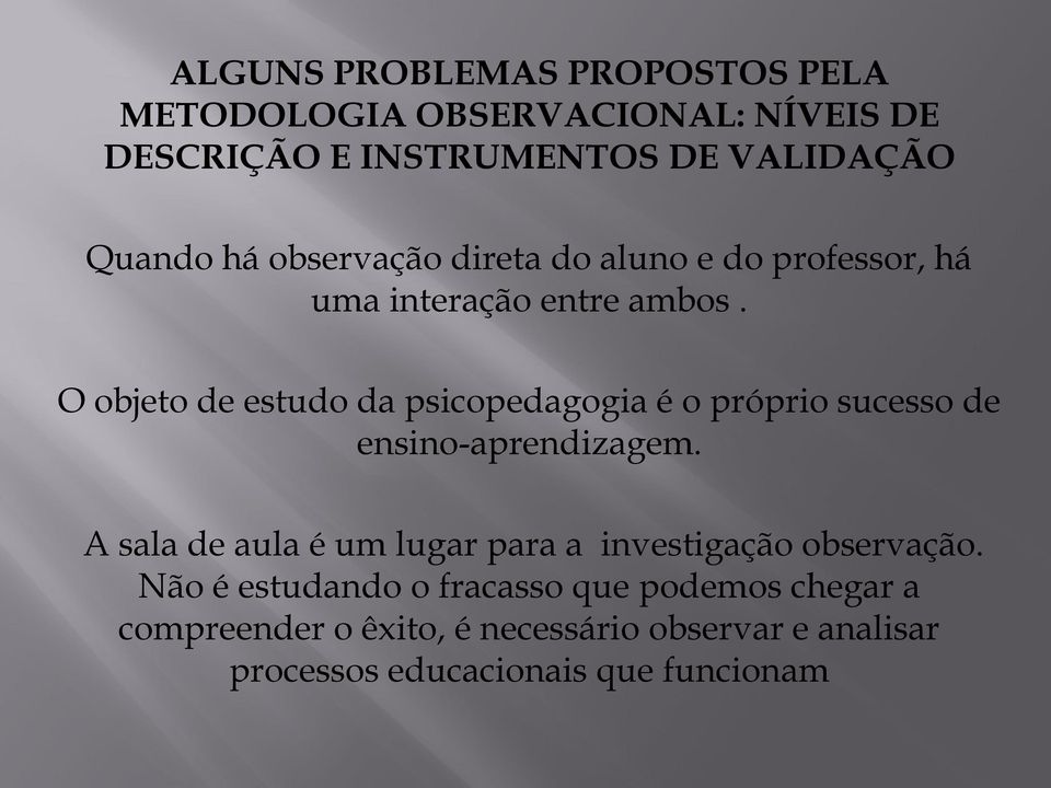 O objeto de estudo da psicopedagogia é o próprio sucesso de ensino-aprendizagem.