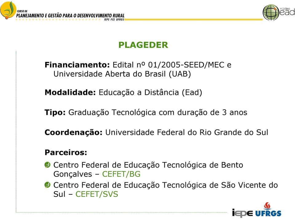 Coordenação: Universidade Federal do Rio Grande do Sul Parceiros: Centro Federal de Educação