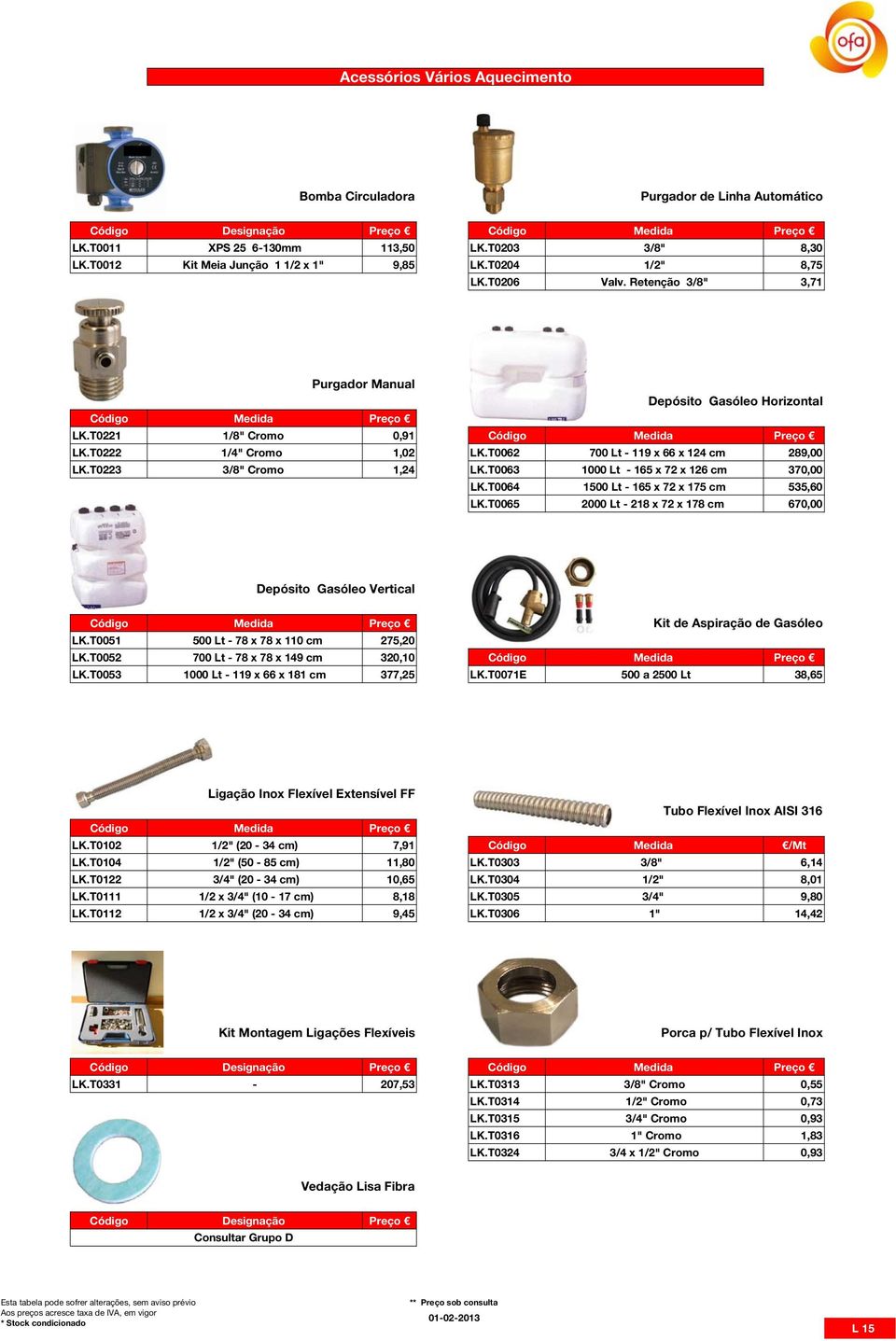 T0223 3/8" Cromo 1,24 LK.T0063 1000 Lt - 165 x 72 x 126 cm 370,00 LK.T0064 1500 Lt - 165 x 72 x 175 cm 535,60 LK.