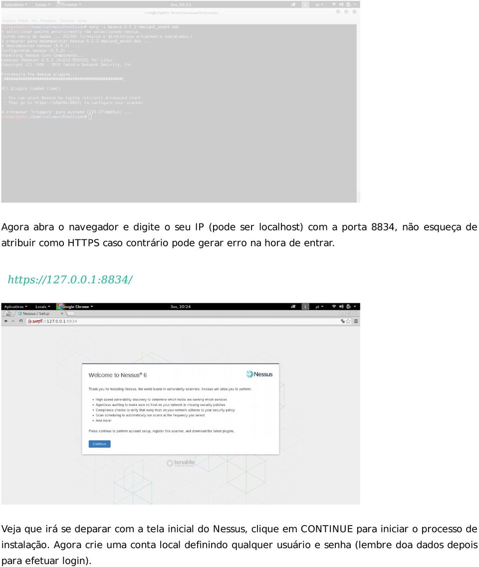 0.1:8834/ Veja que irá se deparar com a tela inicial do Nessus, clique em CONTINUE para iniciar o