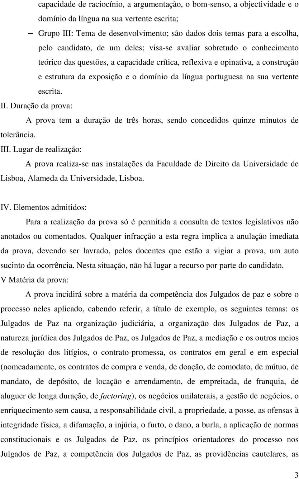 portuguesa na sua vertente escrita. II. Duração da prova: A prova tem a duração de três horas, sendo concedidos quinze minutos de tolerância. III.