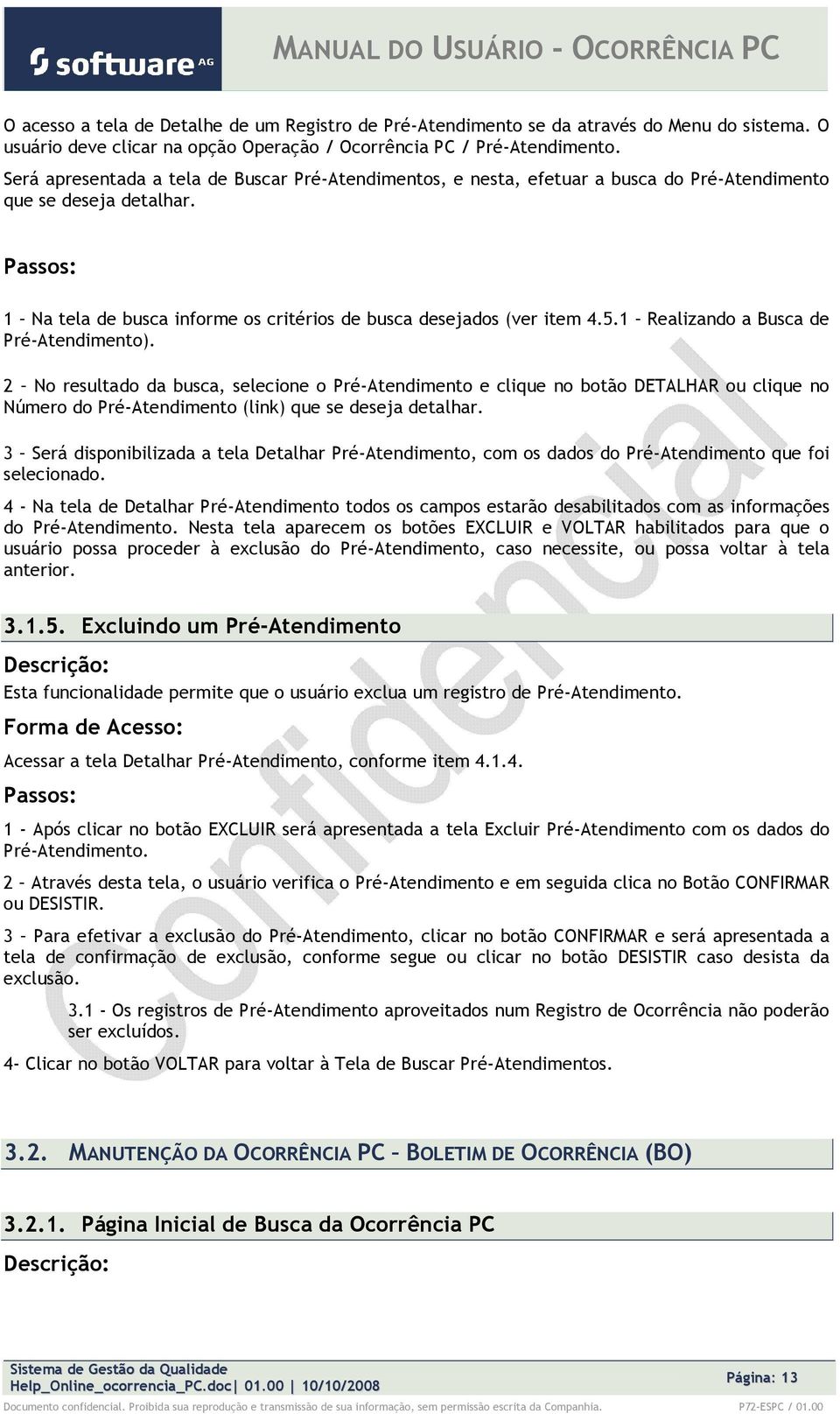 1 Realizand a Busca de Pré-Atendiment). 2 N resultad da busca, selecine Pré-Atendiment e clique n btã DETALHAR u clique n Númer d Pré-Atendiment (link) que se deseja detalhar.