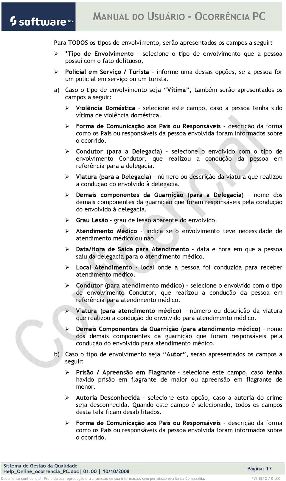 a) Cas tip de envlviment seja Vítima, também serã apresentads s camps a seguir: Vilência Dméstica selecine este camp, cas a pessa tenha sid vítima de vilência dméstica.