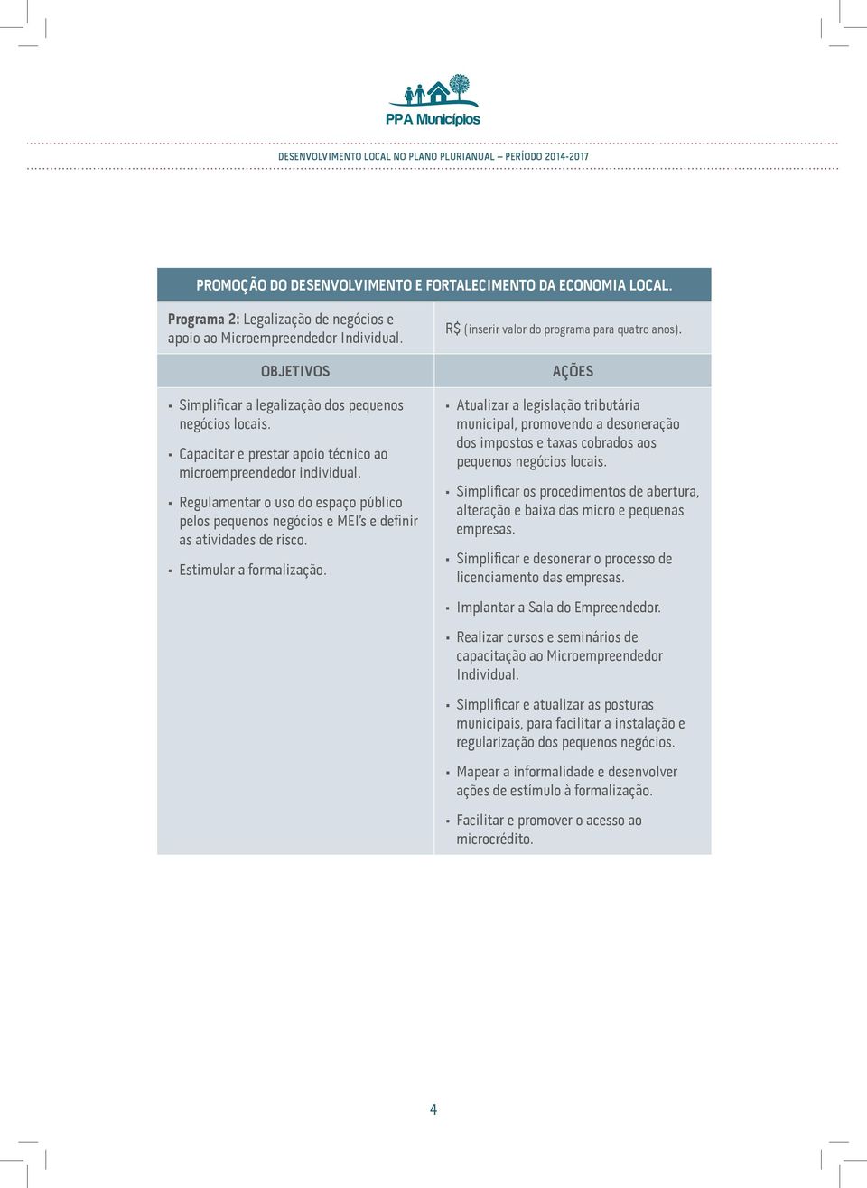 Atualizar a legislação tributária municipal, promovendo a desoneração dos impostos e taxas cobrados aos pequenos negócios locais.