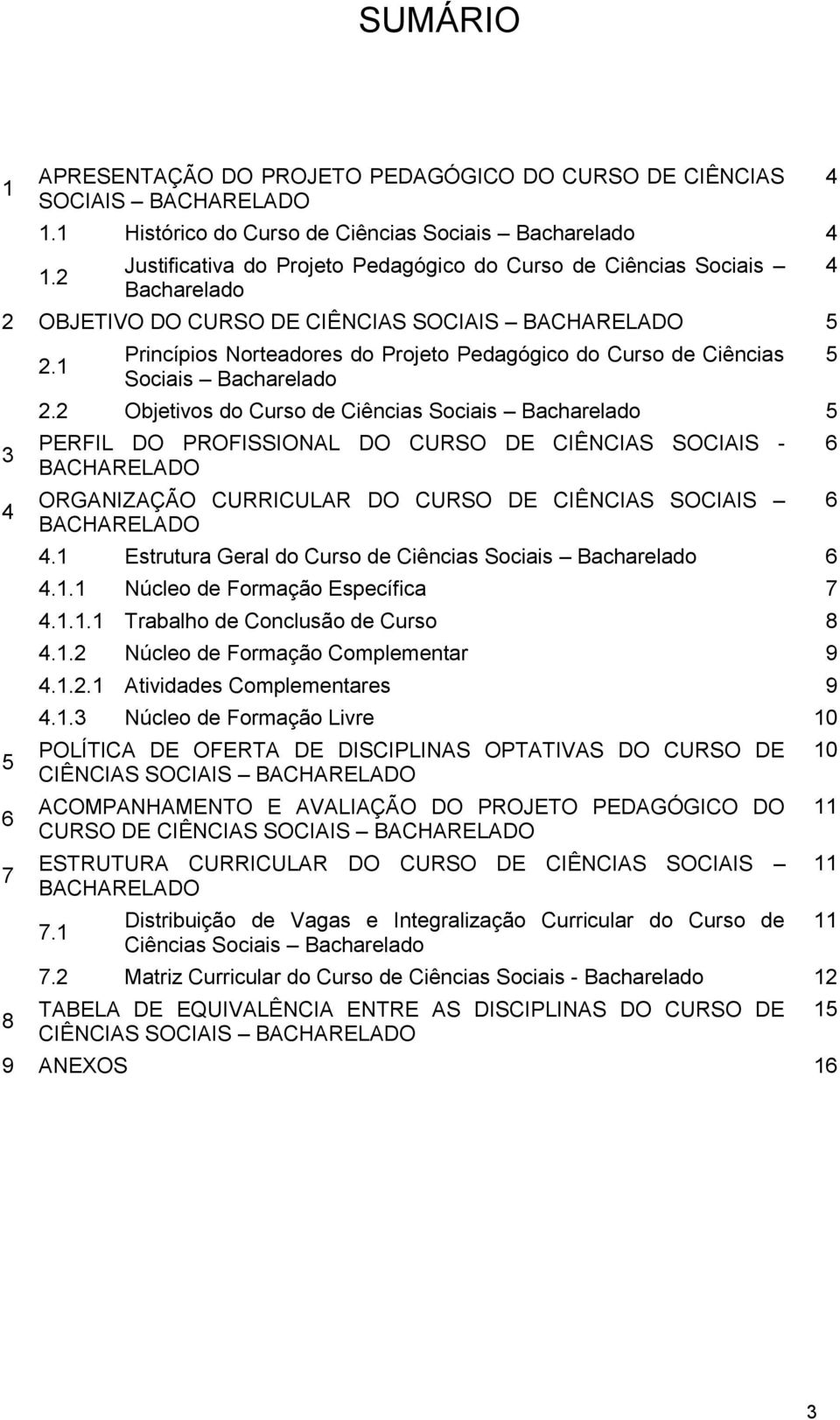 1 Princípios Norteadores do Projeto Pedagógico do Curso de Ciências Sociais Bacharelado 2.