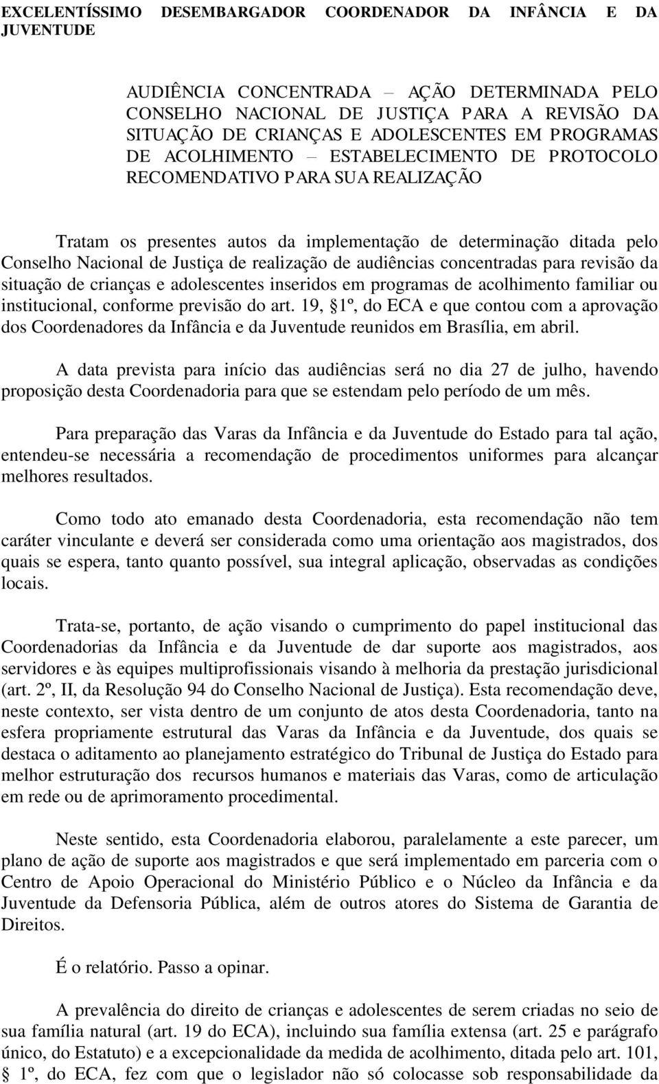 realização de audiências concentradas para revisão da situação de crianças e adolescentes inseridos em programas de acolhimento familiar ou institucional, conforme previsão do art.