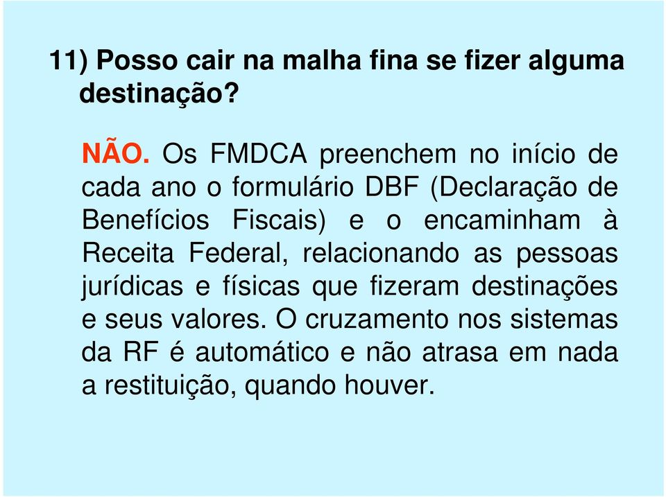 Fiscais) e o encaminham à Receita Federal, relacionando as pessoas jurídicas e físicas que