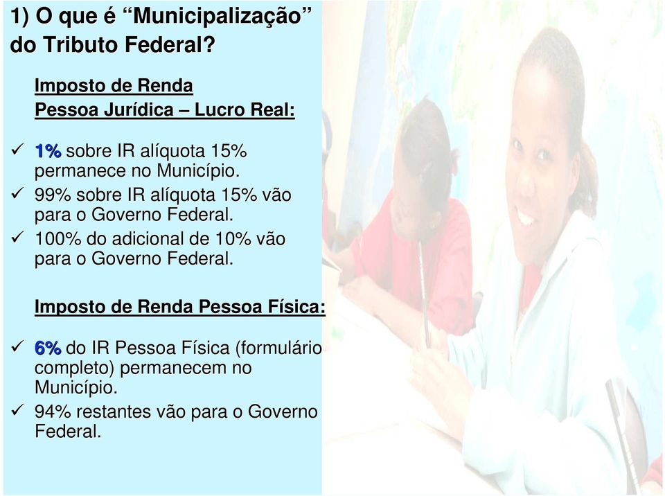 99% sobre IR alíquota 15% vão para o Governo Federal.