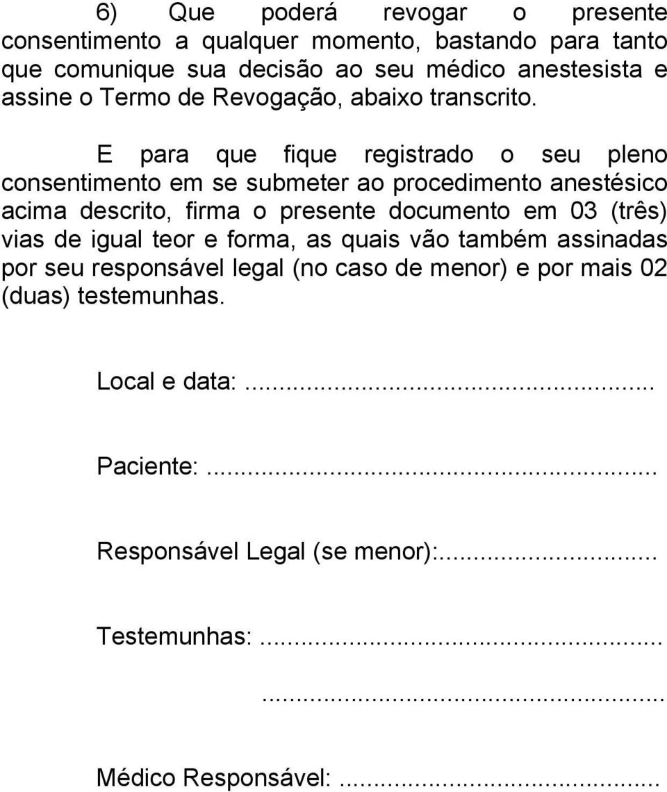 E para que fique registrado o seu pleno consentimento em se submeter ao procedimento anestésico acima descrito, firma o presente documento em 03