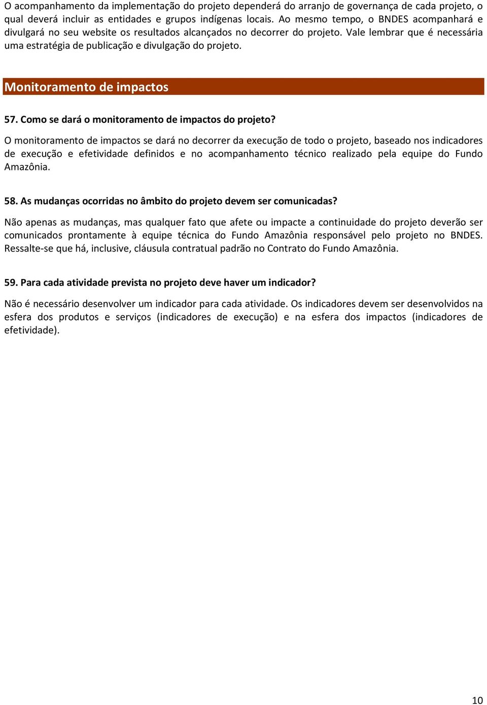 Monitoramento de impactos 57. Como se dará o monitoramento de impactos do projeto?