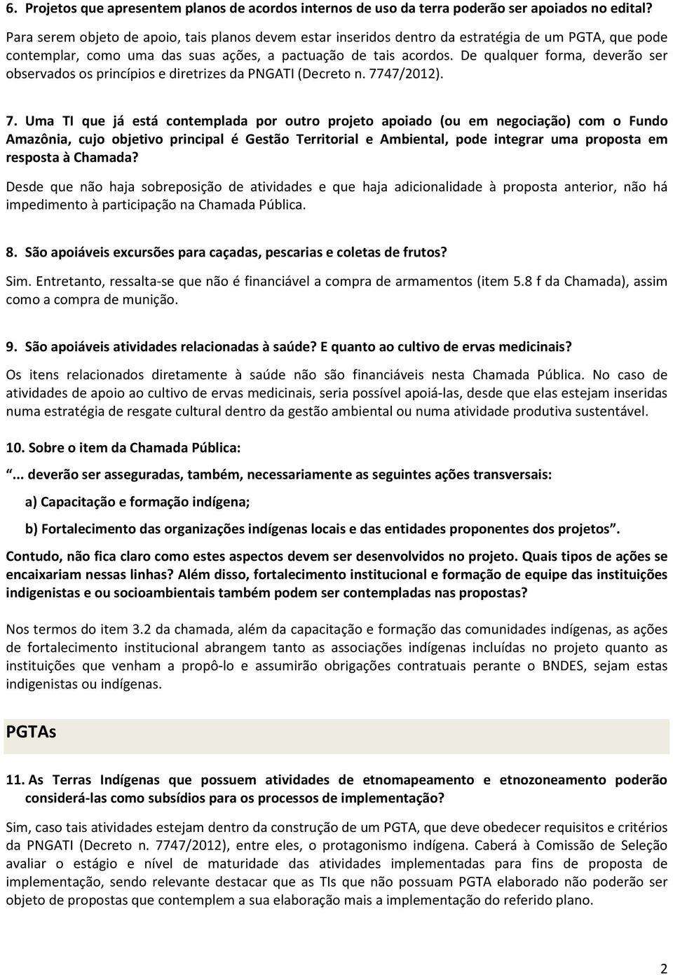 De qualquer forma, deverão ser observados os princípios e diretrizes da PNGATI (Decreto n. 77