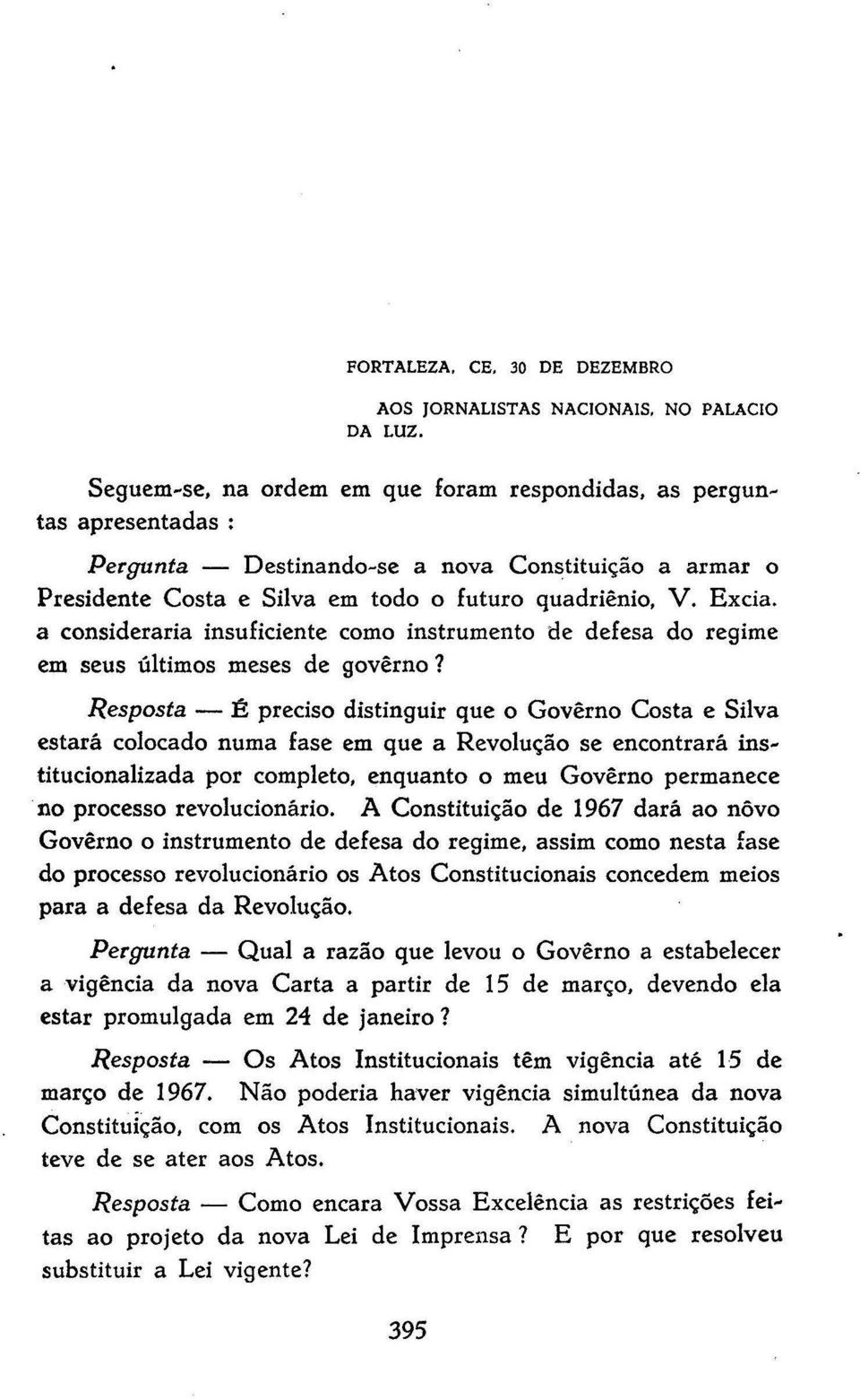 a consideraria insuficiente como instrumento de defesa do regime em seus últimos meses de governo?