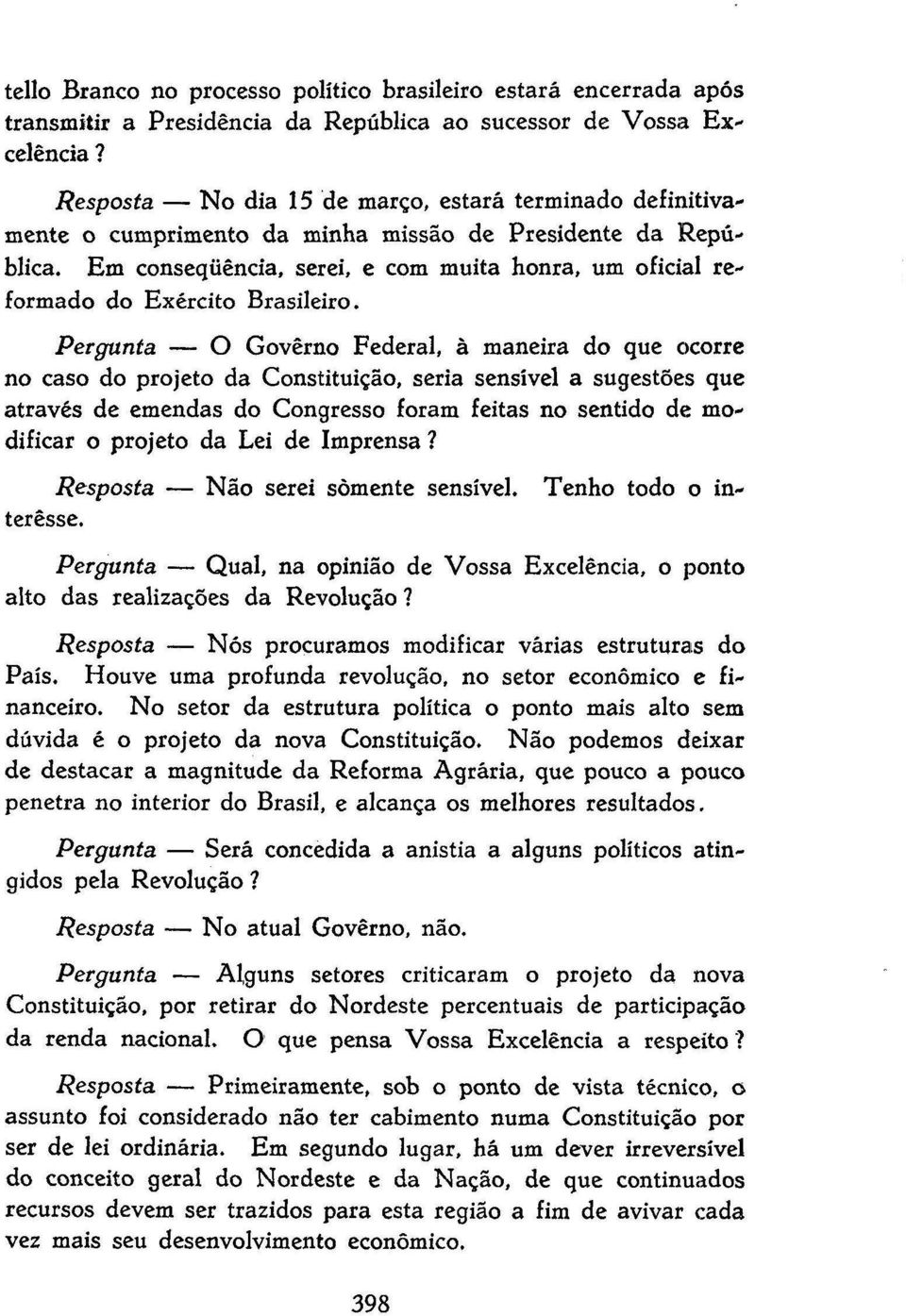 Em conseqüência, serei, e com muita honra, um oficial reformado do Exército Brasileiro.