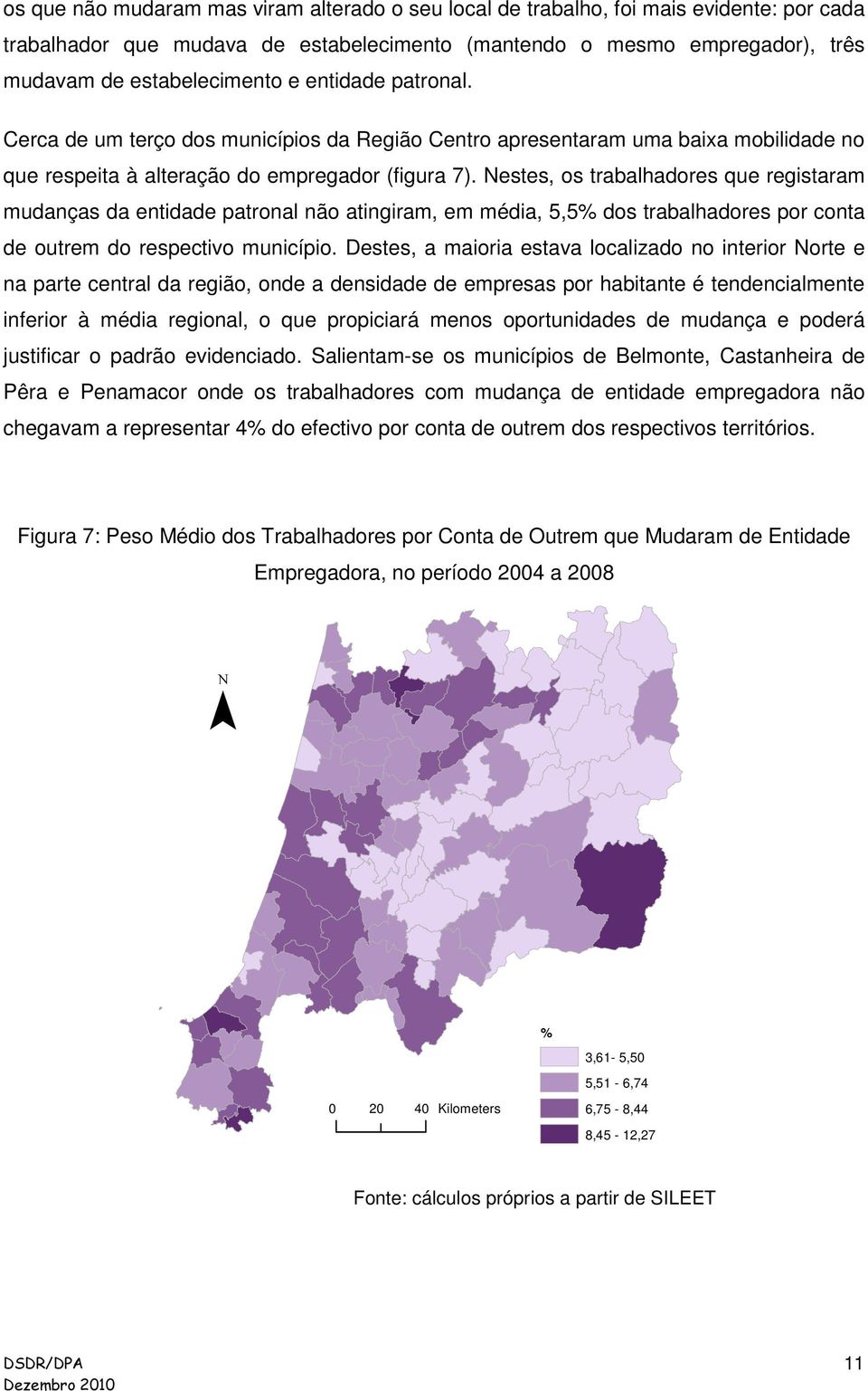 Nestes, os trabalhadores que registaram mudanças da entidade patronal não atingiram, em média, 5,5% dos trabalhadores por conta de outrem do respectivo município.