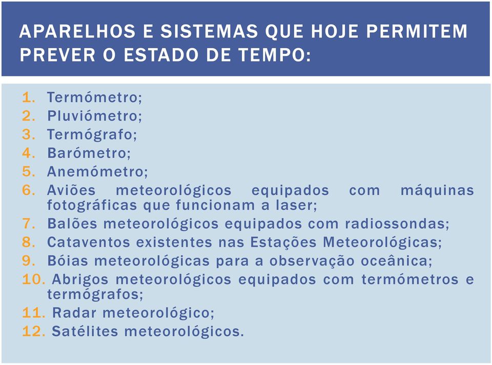 Balões meteorológicos equipados com radiossondas; 8. Cataventos existentes nas Estações Meteorológicas; 9.