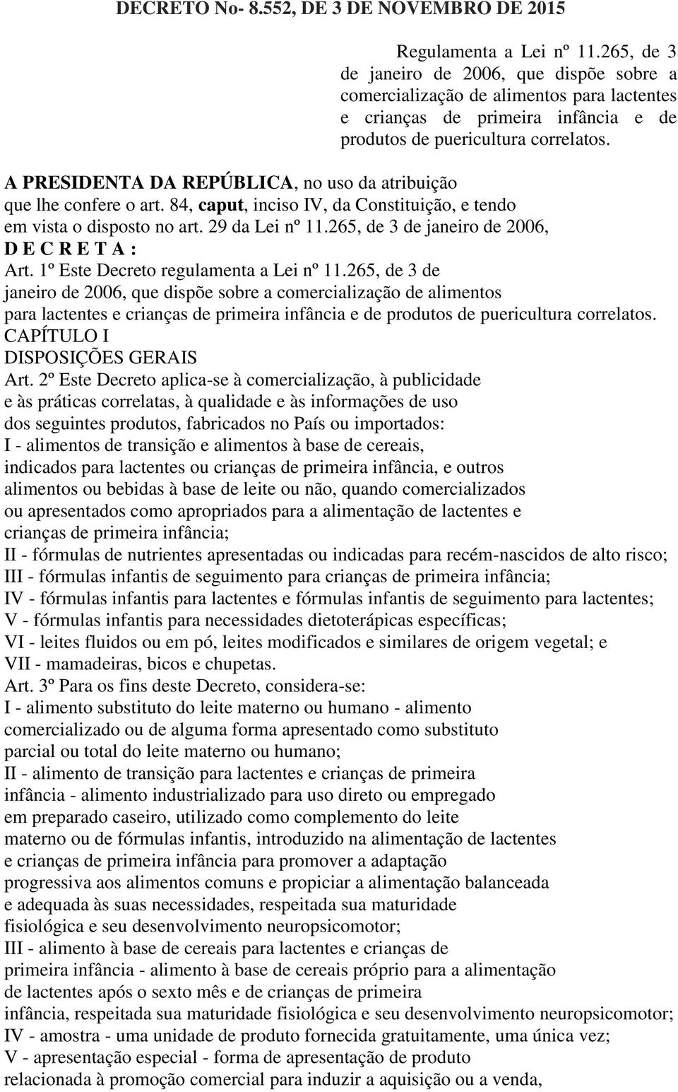 A PRESIDENTA DA REPÚBLICA, no uso da atribuição que lhe confere o art. 84, caput, inciso IV, da Constituição, e tendo em vista o disposto no art. 29 da Lei nº 11.