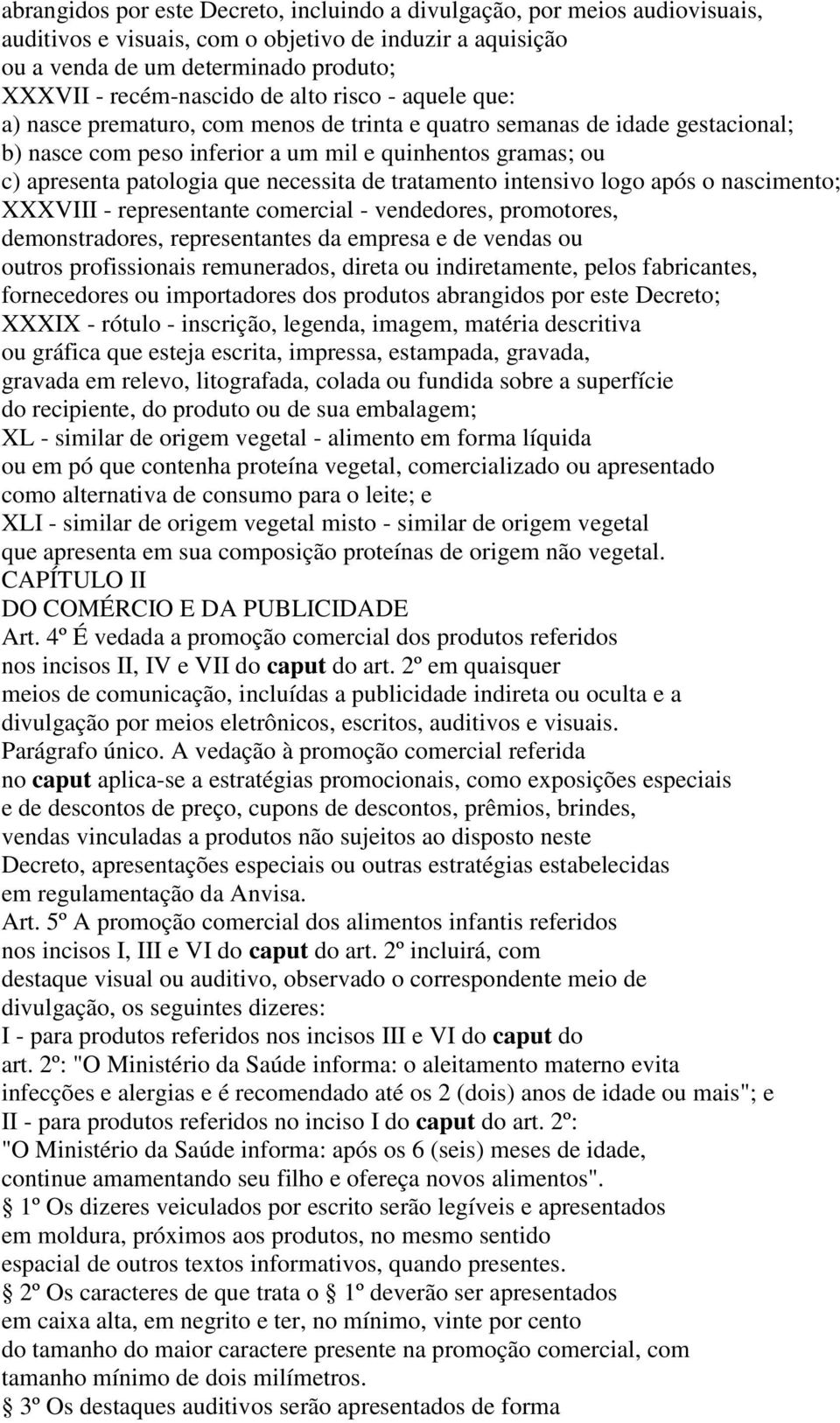 necessita de tratamento intensivo logo após o nascimento; XXXVIII - representante comercial - vendedores, promotores, demonstradores, representantes da empresa e de vendas ou outros profissionais