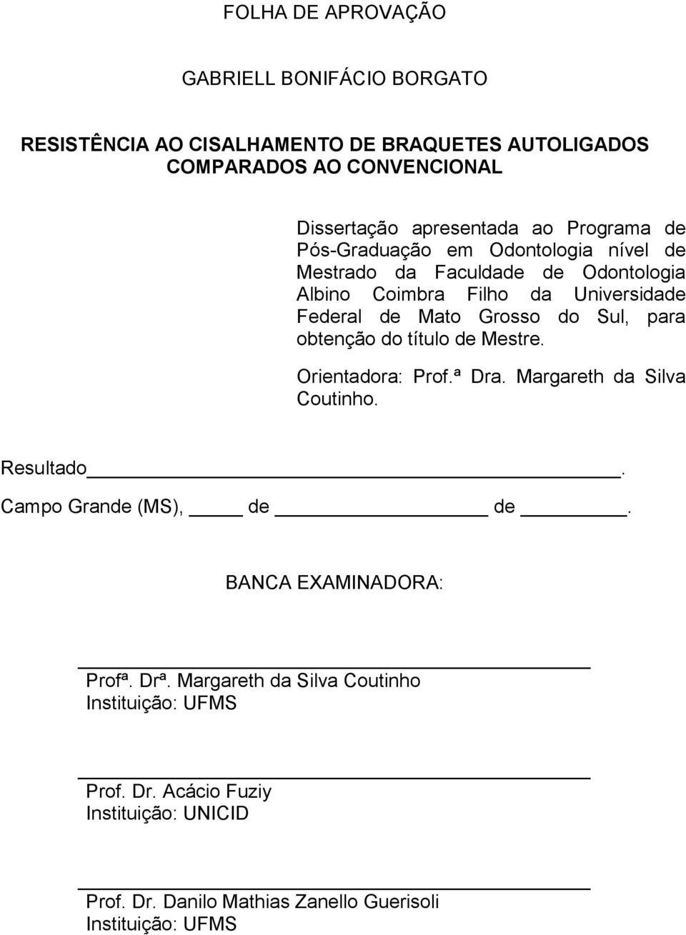 Sul, para obtenção do título de Mestre. Orientadora: Prof.ª Dra. Margareth da Silva Coutinho. Resultado. Campo Grande (MS), de de.