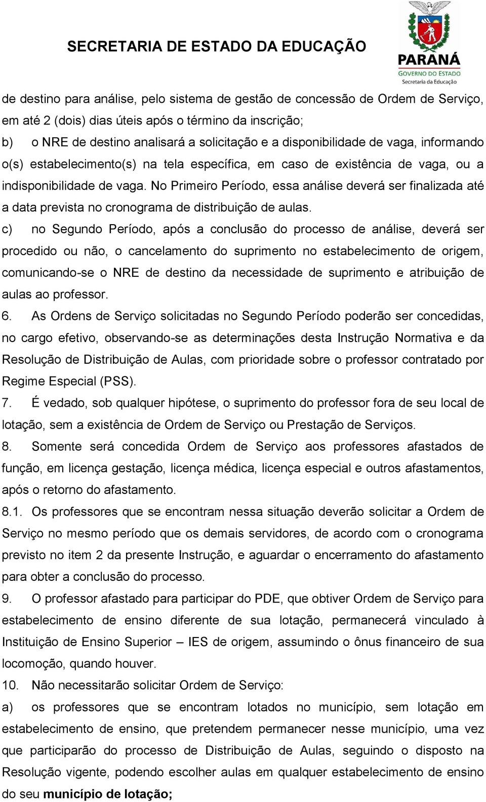 No Primeiro Período, essa análise deverá ser finalizada até a data prevista no cronograma de distribuição de aulas.