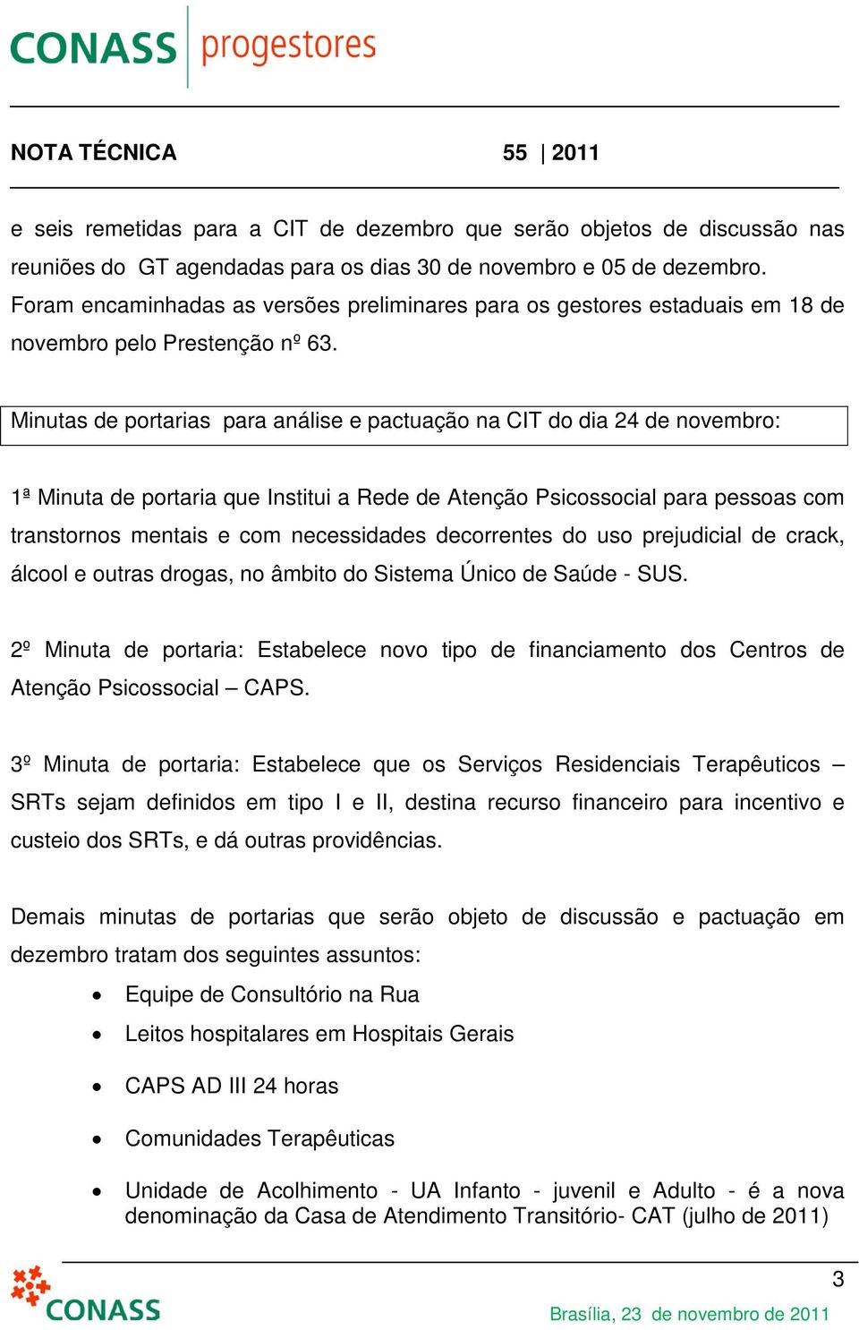 Minutas de portarias para análise e pactuação na CIT do dia 24 de novembro: 1ª Minuta de portaria que Institui a Rede de Atenção Psicossocial para pessoas com transtornos mentais e com necessidades