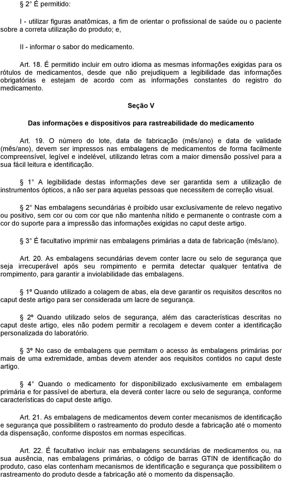 informações constantes do registro do medicamento. Seção V Das informações e dispositivos para rastreabilidade do medicamento Art. 19.