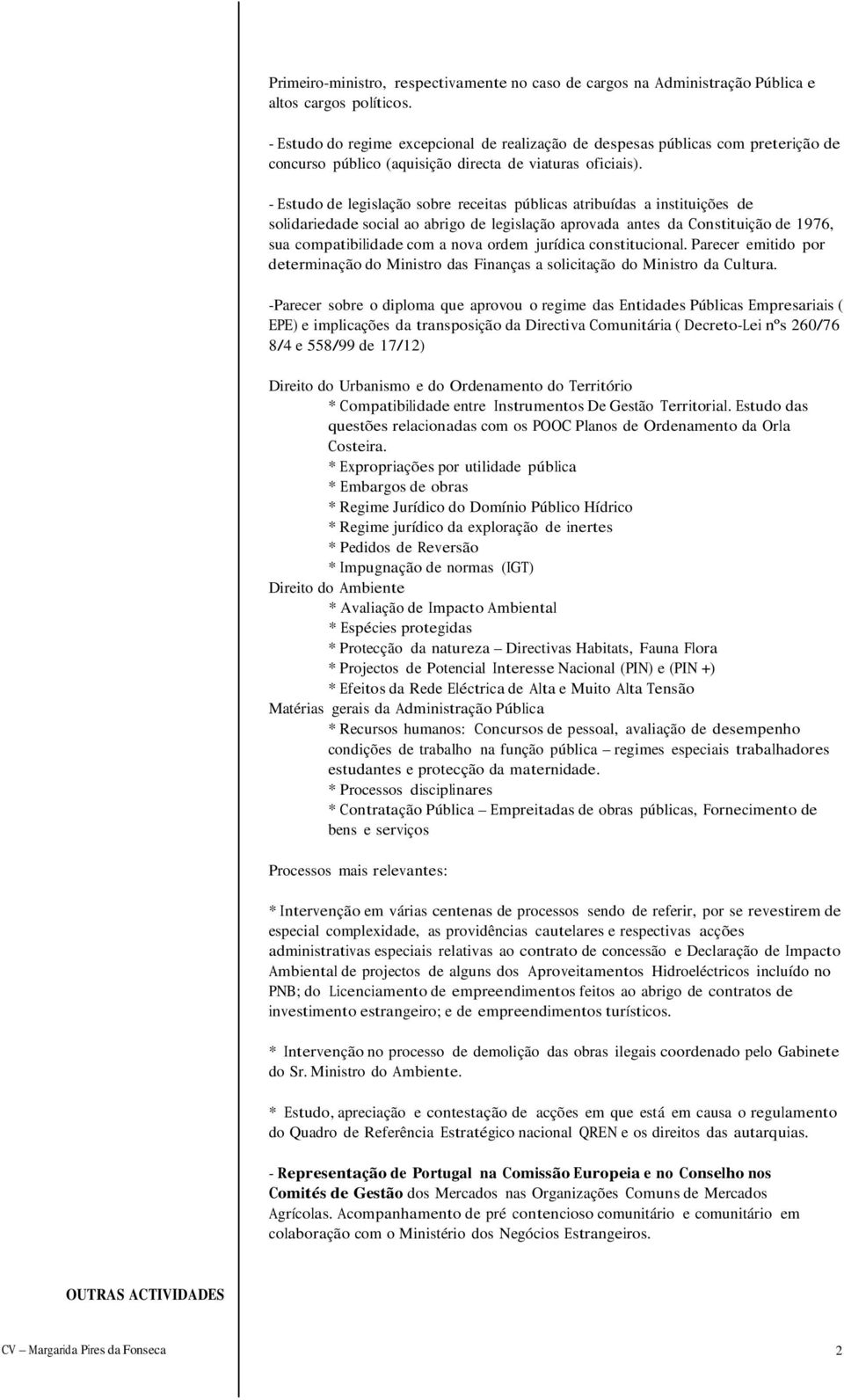 - Estudo de legislação sobre receitas públicas atribuídas a instituições de solidariedade social ao abrigo de legislação aprovada antes da Constituição de 1976, sua compatibilidade com a nova ordem