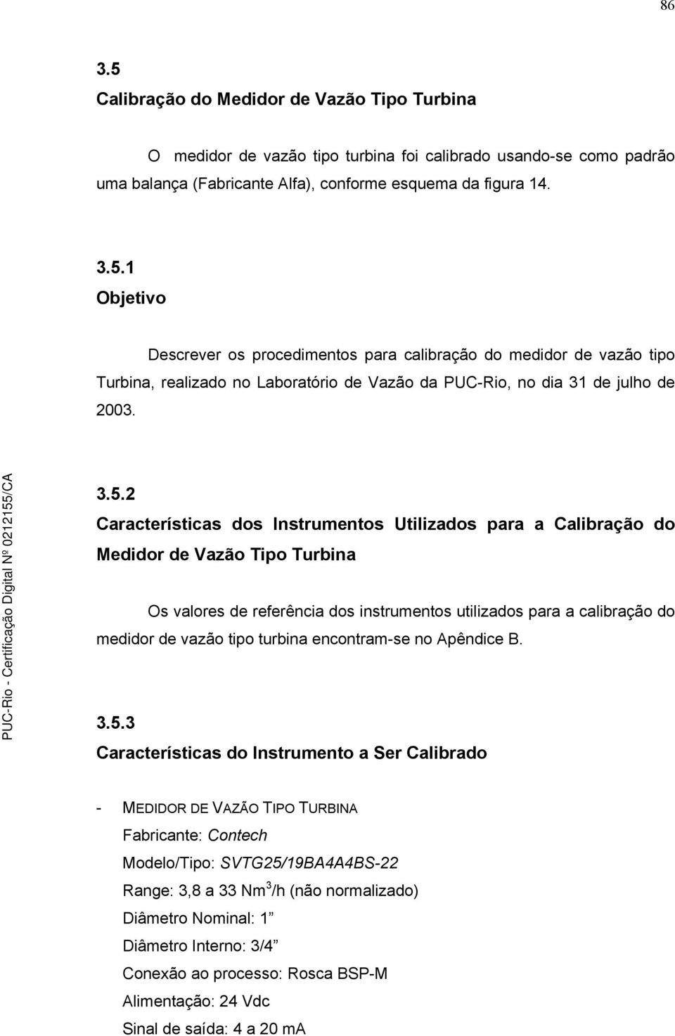 turbina encontram-se no Apêndice B. 3.5.