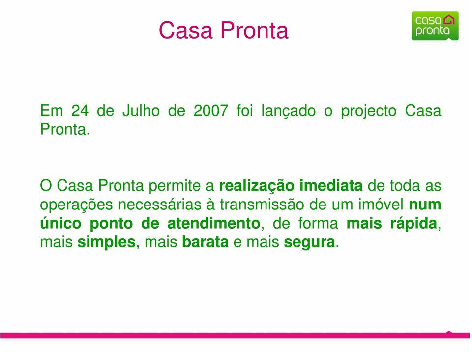 O Casa Pronta permite a realização imediata de toda as operações