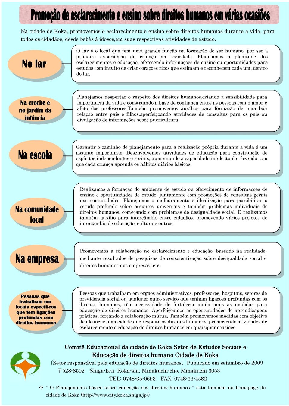 Planejamos a plenitude dos esclarecimentos e educação, oferecendo informações de ensino ou oportunidades para estudos com intuito de criar corações ricos que estimam e reconhecem cada um, dentro do