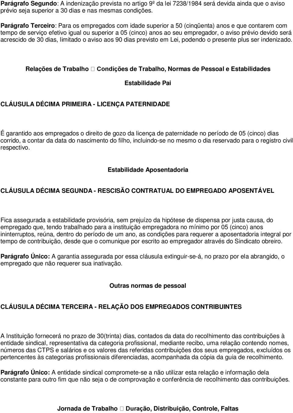 devido será acrescido de 30 dias, limitado o aviso aos 90 dias previsto em Lei, podendo o presente plus ser indenizado.